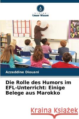 Die Rolle des Humors im EFL-Unterricht: Einige Belege aus Marokko Azzeddine Diouani 9786205386583 Verlag Unser Wissen - książka