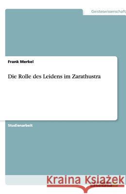 Die Rolle des Leidens im Zarathustra Frank Merkel 9783640489725 Grin Verlag - książka