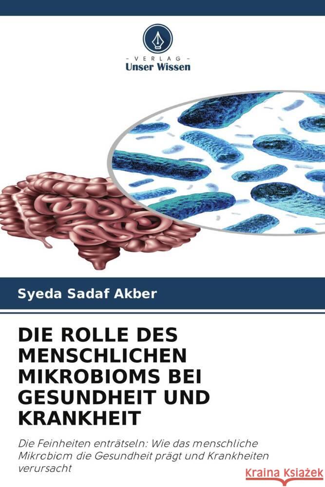 DIE ROLLE DES MENSCHLICHEN MIKROBIOMS BEI GESUNDHEIT UND KRANKHEIT Akber, Syeda Sadaf 9786208255916 Verlag Unser Wissen - książka