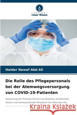 Die Rolle des Pflegepersonals bei der Atemwegsversorgung von COVID-19-Patienten Nawaf Abd Ali, Haider 9786209105784 Verlag Unser Wissen - książka