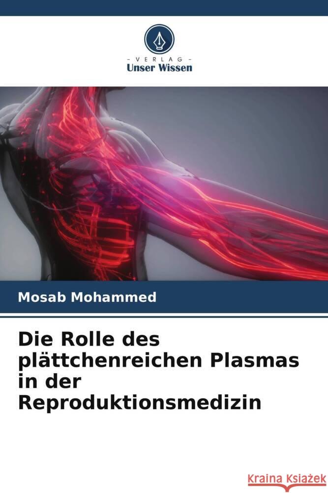 Die Rolle des plättchenreichen Plasmas in der Reproduktionsmedizin Mohammed, Mosab 9786205118993 Verlag Unser Wissen - książka