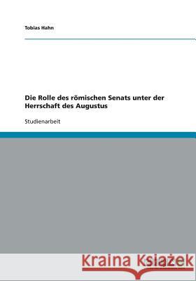 Die Rolle des römischen Senats unter der Herrschaft des Augustus Hahn, Tobias 9783638915731 Grin Verlag - książka