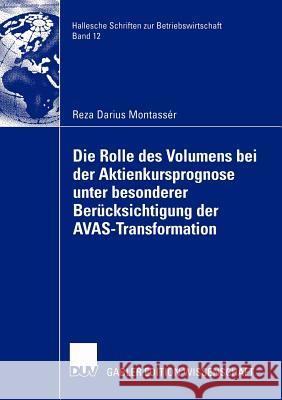 Die Rolle Des Volumens Bei Der Aktienkursprognose Unter Besonderer Berücksichtigung Der Avas-Transformation Montassér, Reza Darius 9783824480142 Deutscher Universitats Verlag - książka