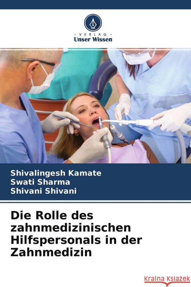 Die Rolle des zahnmedizinischen Hilfspersonals in der Zahnmedizin Kamate, Shivalingesh, Sharma, Swati, Shivani, Shivani 9786204173320 Verlag Unser Wissen - książka