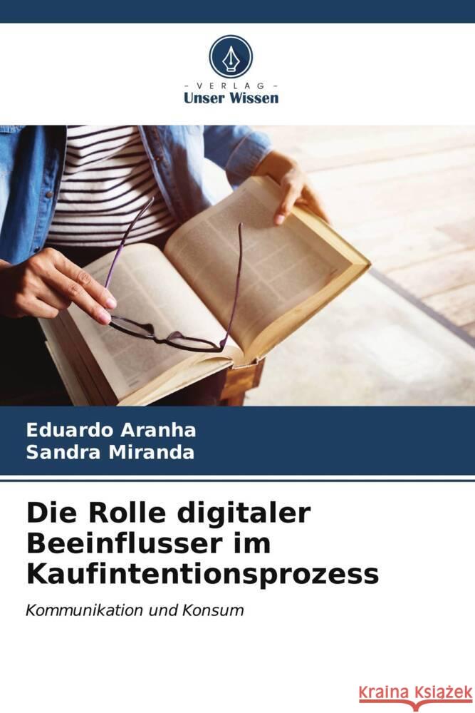 Die Rolle digitaler Beeinflusser im Kaufintentionsprozess Eduardo Aranha Sandra Miranda 9786206666554 Verlag Unser Wissen - książka