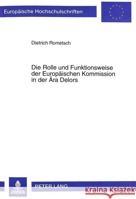 Die Rolle Und Funktionsweise Der Europaeischen Kommission in Der Aera Delors Rometsch, Dietrich 9783631355145 Peter Lang Gmbh, Internationaler Verlag Der W - książka