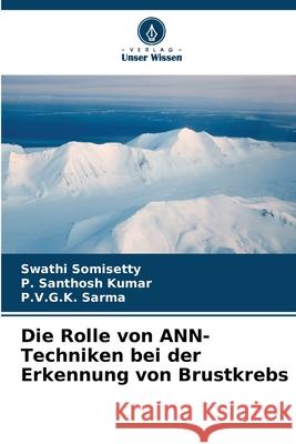 Die Rolle von ANN-Techniken bei der Erkennung von Brustkrebs Swathi Somisetty P. Santhos P. V. G. K. Sarma 9786207522880 Verlag Unser Wissen - książka