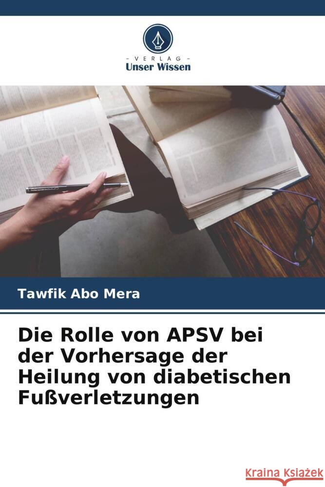 Die Rolle von APSV bei der Vorhersage der Heilung von diabetischen Fußverletzungen Abo Mera, Tawfik 9786205171752 Verlag Unser Wissen - książka