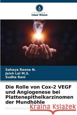 Die Rolle von Cox-2 VEGF und Angiogenese bei Plattenepithelkarzinomen der Mundhoehle Sahaya Reena N Jaish Lal M S Sudha Rani 9786205648667 Verlag Unser Wissen - książka