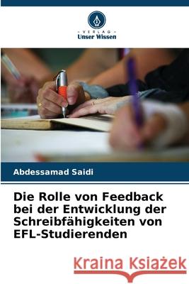 Die Rolle von Feedback bei der Entwicklung der Schreibfähigkeiten von EFL-Studierenden Saidi, Abdessamad 9786208882716 Verlag Unser Wissen - książka