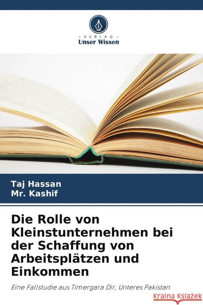 Die Rolle von Kleinstunternehmen bei der Schaffung von Arbeitspl?tzen und Einkommen Taj Hassan Kashif 9786208609870 Verlag Unser Wissen - książka