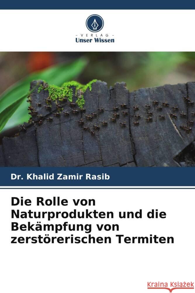 Die Rolle von Naturprodukten und die Bekämpfung von zerstörerischen Termiten Zamir Rasib, Dr. Khalid 9786205211014 Verlag Unser Wissen - książka