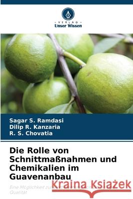 Die Rolle von Schnittmaßnahmen und Chemikalien im Guavenanbau Ramdasi, Sagar S., Kanzaria, Dilip R., Chovatia, R. S. 9786206817420 Verlag Unser Wissen - książka