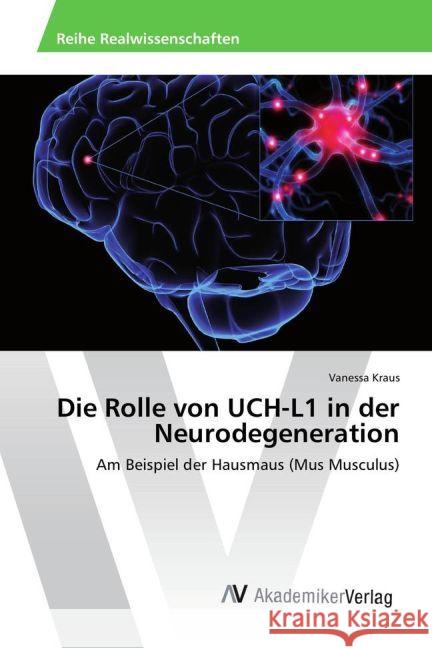 Die Rolle von UCH-L1 in der Neurodegeneration : Am Beispiel der Hausmaus (Mus Musculus) Kraus, Vanessa 9783330500310 AV Akademikerverlag - książka
