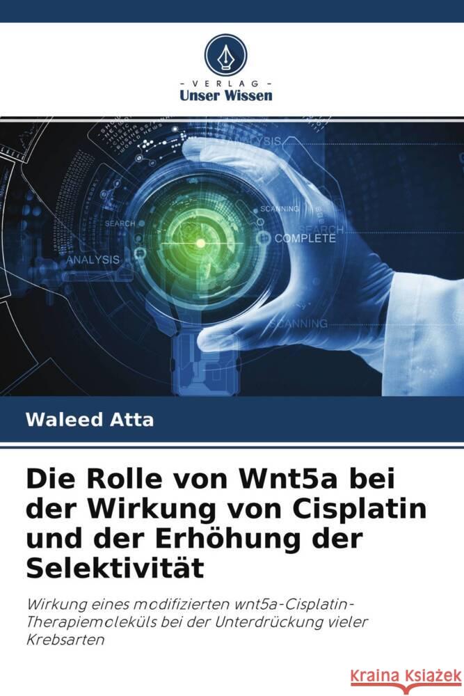 Die Rolle von Wnt5a bei der Wirkung von Cisplatin und der Erhöhung der Selektivität Atta, Waleed 9786204336725 Verlag Unser Wissen - książka