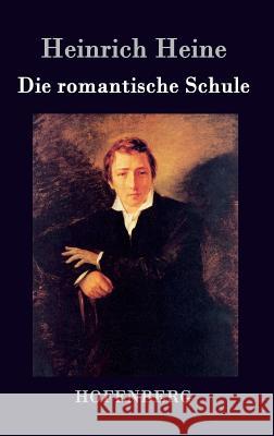 Die romantische Schule Heinrich Heine   9783843072250 Hofenberg - książka