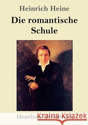 Die romantische Schule (Gro?druck) Heinrich Heine 9783847856375 Henricus - książka