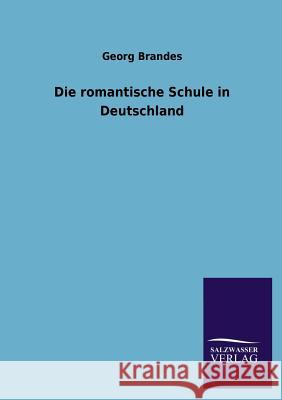 Die romantische Schule in Deutschland Brandes, Georg 9783846029992 Salzwasser-Verlag Gmbh - książka