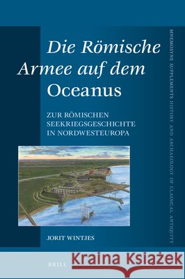 Die Römische Armee Auf Dem Oceanus: Zur Römischen Seekriegsgeschichte in Nordwesteuropa Wintjes 9789004414419 Brill - książka