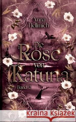 Die Rose von Katuna: Der Steink?nig Band 2 Anna Hellmich 9783759730534 Bod - Books on Demand - książka