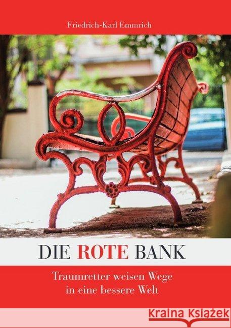 Die rote Bank - erweitert : Traumretter weisen Wege in eine bessere Zukunft Emmrich, Friedrich-Karl 9783748501442 epubli - książka