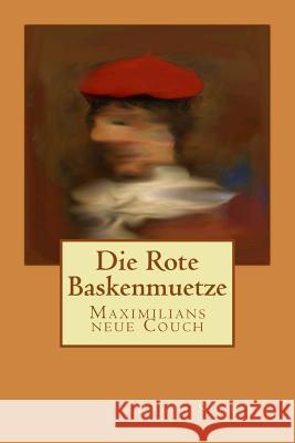 Die Rote Baskenmuetze: Maximilians neue Couch Scheible, Ralph 9781494329778 Createspace - książka