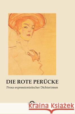 Die rote Perücke: Prosa expressionistischer Dichterinnen Vollmer, Hartmut   9783868155198 Igel Verlag - książka