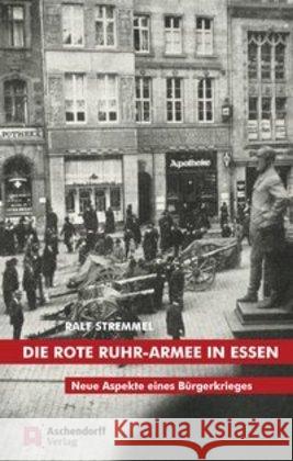 Die Rote Ruhr-Armee in Essen: Neue Aspekte Eines Burgerkrieges Stremmel, Ralf 9783402246627 Aschendorff Verlag - książka