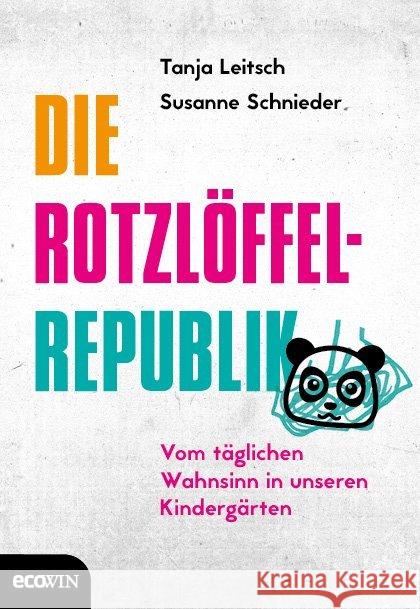 Die Rotzlöffel-Republik : Vom täglichen Wahnsinn in unseren Kindergärten Leitsch, Tanja; Schnieder, Susanne 9783711001337 Ecowin Verlag - książka