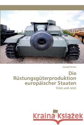 Die Rüstungsgüterproduktion europäischer Staaten Harald Pöcher 9786202323420 Sudwestdeutscher Verlag Fur Hochschulschrifte - książka
