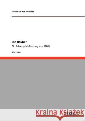 Die Räuber: Ein Schauspiel (Fassung von 1781) Von Schiller, Friedrich 9783640207596 Grin Verlag - książka