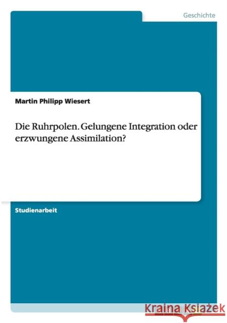 Die Ruhrpolen. Gelungene Integration oder erzwungene Assimilation? Roman Milenski 9783640670420 Grin Verlag - książka