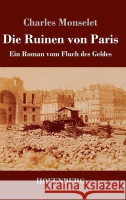 Die Ruinen von Paris: Ein Roman vom Fluch des Geldes Charles Monselet 9783743740020 Hofenberg - książka