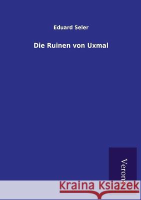 Die Ruinen von Uxmal Eduard Seler 9789925000913 Tp Verone Publishing - książka