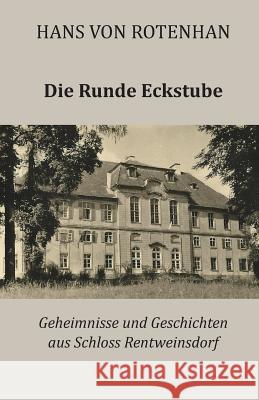 Die Runde Eckstube: Geheimnisse und Geschichten aus Schloss Rentweinsdorf Rotenhan, Hans Von 9781632330932 Eifrig Publishing - książka