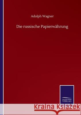 Die russische Papierwährung Wagner, Adolph 9783752516005 Salzwasser-Verlag Gmbh - książka