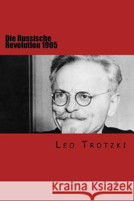 Die Russische Revolution 1905 Leo Trotzki 9781494481339 Createspace - książka