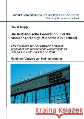 Die Rußländische Föderation und die russischsprachige Minderheit in Lettland. Eine Fallstudie zur Anwaltspolitik Moskaus gegenüber den russophonen Minderheiten im 