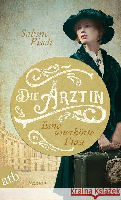 Die Ärztin - Eine unerhörte Frau : Roman Fisch, Sabine 9783746635736 Aufbau TB - książka