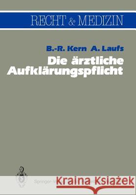 Die Ärztliche Aufklärungspflicht: Unter Besonderer Berücksichtigung Der Richterlichen Spruchpraxis Kern, B. -R 9783642818530 Springer - książka