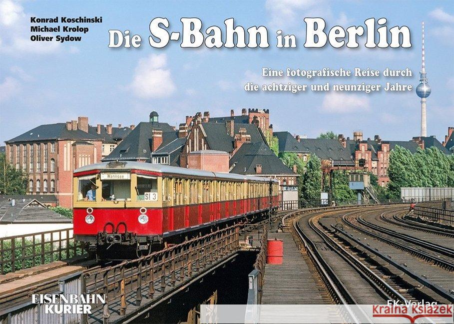 Die S-Bahn in Berlin Koschinski, Konrad; Krolop, Michael; Sydow, Oliver 9783844668643 EK-Verlag - książka