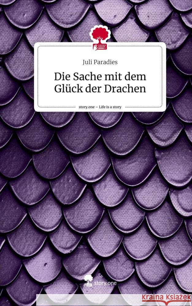 Die Sache mit dem Glück der Drachen. Life is a Story - story.one Paradies, Juli 9783711546371 story.one publishing - książka