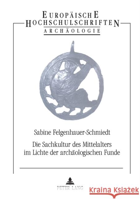 Die Sachkultur Des Mittelalters Im Lichte Der Archaeologischen Funde: 2., Unveraenderte Auflage Felgenhauer-Schmiedt, Sabine 9783631478059 Peter Lang Gmbh, Internationaler Verlag Der W - książka