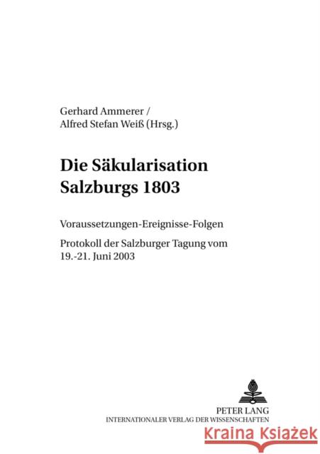 Die Saekularisation Salzburgs 1803: Voraussetzungen - Ereignisse - Folgen- Protokoll Der Salzburger Tagung Vom 19.-21. Juni 2003 Universität Salzburg 9783631519189 Lang, Peter, Gmbh, Internationaler Verlag Der - książka