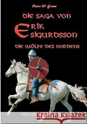 Die Saga von Erik Sigurdsson: Die Wölfe des Nordens Rainer W Grimm 9783744837422 Books on Demand - książka