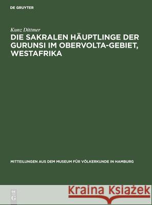 Die sakralen Häuptlinge der Gurunsi im Obervolta-Gebiet, Westafrika Kunz Dittmer 9783111173573 De Gruyter - książka