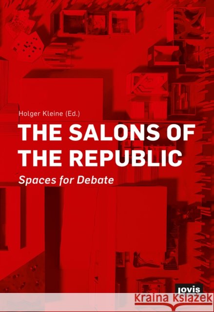 Die Salons Der Republik: Räume Für Debatten Kleine, Holger 9783868597097 Jovis Verlag - książka