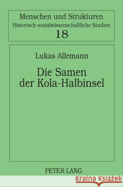 Die Samen der Kola-Halbinsel; Über das Leben einer ethnischen Minderheit in der Sowjetunion Haumann, Heiko 9783631612019 Lang, Peter, Gmbh, Internationaler Verlag Der - książka