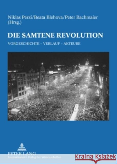 Die Samtene Revolution: Vorgeschichte - Verlauf - Akteure Perzi, Niklas 9783631550304 Lang, Peter, Gmbh, Internationaler Verlag Der - książka