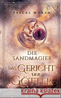 Die Sandmagier: Das Gericht der Götter Wokan, Pascal 9783754353141 Books on Demand - książka